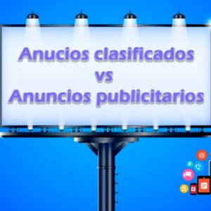 Lee más sobre el artículo Comparación y diferencias entre anuncios publicitarios y anuncios clasificados